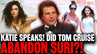 Katie Holmes SPEAKS! Reveals Rare Insight on Suri Cruise | Did Tom Cruse Abandon Their Daughter?!