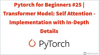 Pytorch for Beginners #25 | Transformer Model: Self Attention - Implementation with In-Depth Details