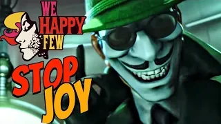 WE HAPPY FEW - What Happens When You Don't Take Joy?