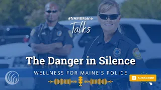 Wellness for Maine’s Police - The Danger In Silence