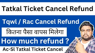 How much refund on tatkal ticket - tatkal train ticket refund - Tqwl refund - Rac ticket cancel