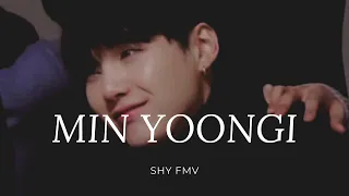 Shy - FMV | Min Yoongi