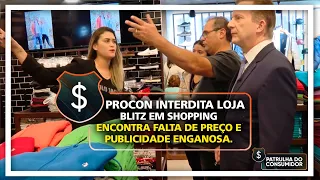 PROCON INTERDITA LOJA - BLITZ EM SHOPPING ENCONTRA FALTA DE PREÇO E PUBLICIDADE ENGANOSA.