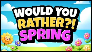 Spring Would You Rather | Brain Break | Freeze Dance | Spring Brain Break