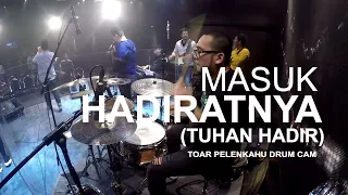 Masuk HadiratNya (Tuhan Hadir) Toar Pelenkahu Drum Cam