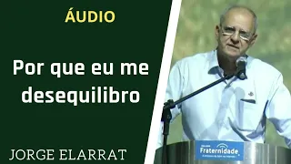 Jorge Elarrat - Por que eu me desequilibro