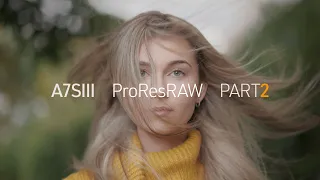 A7SIII-PART 2: With ProRes RAW POWER...comes RAW RESPONSIBILITIES!