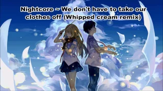 Nightcore | Ella Eyre - We Don't Have To Take Our Clothes Off (Whipped Cream Remix)