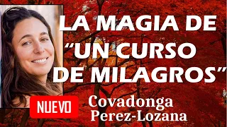 🌟 LA MAGIA DE UN CURSO DE MILAGROS 🌟 Covadonga Pérez-Lozana