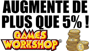 ENORMEMENT DE PRIX AUGMENTENT DE BIEN PLUS QUE 5% CHEZ GAMES WORKSHOP !