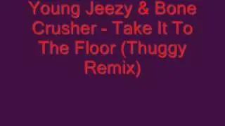 Young Jeezy Ft. Bone Crusher - Take It To The Floor (Thuggy Remix)