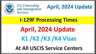I-129F Processing Times April 2024 Update | K1 Visa | What next after I-129F Approved (NOA2)