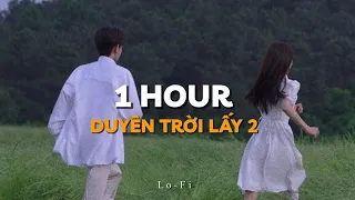 Duyên Trời Lấy 2 - Chung Thanh Duy x Quanvrox「Lofi Ver.」/ 1 Hour Lyrics Video