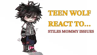 ~{ TEEN WOLF REACT TO STILES’S MOMMY ISSUES }~   (No part two!)