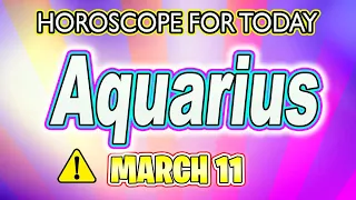 Aquarius ♒️ ⚠️ WATCH IT NOW ⚠️AQUARIUS horoscope for today MARCH 11 2023 ♒️ AQUARIUS daily horoscope