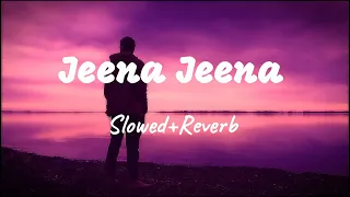 Jeena Jeena Lofi song ( Slowed+|Reverb )Atif Aslam | Hindi Lofi Song