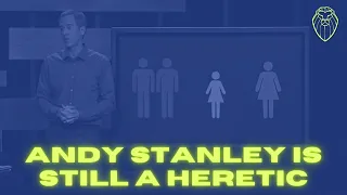 UPDATE: Andy Stanley is STILL a Heretic (Ep. 499)
