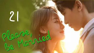 【ENG SUB】EP 21丨Please, Be Married丨Bai Tuo, Kuai Jie Hun Ba丨拜托，快结婚吧