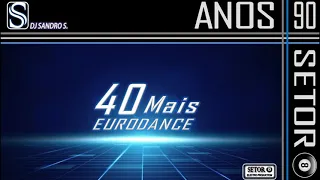 EURODANCE ANOS 90'S - 40 MAIS ( ESPECIAL FIM DE ANO DJ SANDRO S.)