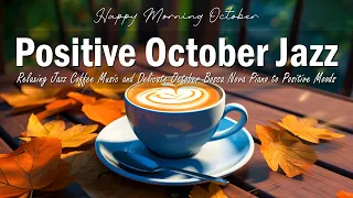 Positive October Jazz ☕Happy Autumn Coffee Jazz Music and Bossa Nova Piano positive for Upbeat Moods