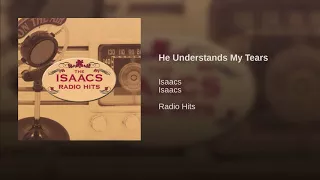 He Understands My Tears - The Isaacs