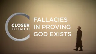 Fallacies in Proving God Exists | Episode 901 | Closer To Truth