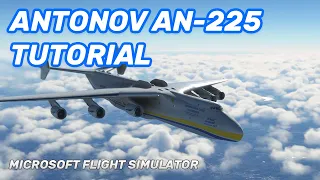 MSFS Antonov AN-225 Tutorial | Full Flight