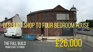 MAN BUYS DERELICT SHOP FOR £26,000 IN BIRKENHEAD, U.K - TRANSFORMS INTO FOUR BED HOUSE (FULL BUILD)