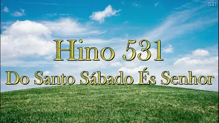 Hinário Adventista 531 - Do Santo Sábado És Senhor