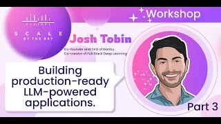 SBTB 23: Workshop "Building production-ready LLM-powered applications" by Josh Tobin. Part 3