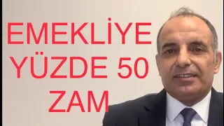 EMEKLİYE YÜZDE 50 ZAM GELİYOR