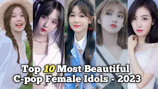 Top 10 Most Beautiful C-pop Female Idols - 2023