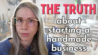 Should I start a handmade business? The truth.