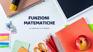 Funzioni Matematiche ↝ Tutti i principali concetti in pochi minuti