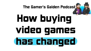 How buying video games has changed | Gamer's Gaiden