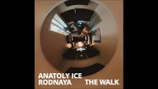 Anatoly Ice and RODNAYA - The Walk