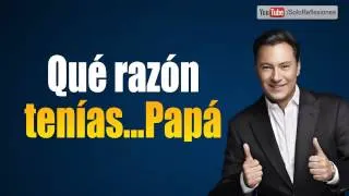 Mariano Osorio - Qué razón tenías... Papá - Reflexiones para ti y para mi