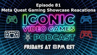 Iconic Video Games Podcast 81 | Meta Quest Gaming Showcase Reactions