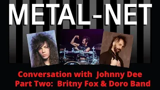 Metal-Net:  Conversation with Johnny Dee | Part Two:  Britny Fox & Doro