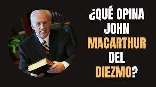 ¿Qué Opina John MacArthur del DIEZMO?