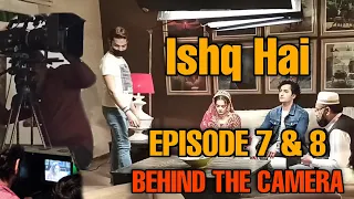 Ishq Hai Episode 7 & 8 Official Behind The Scenes | Minal Khan | Danish Taimoor | BTS | Isra | Shah