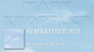 Mark Knopfler - What Have I Got To Do (The Studio Albums 1996-2007)