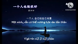 [Vietsub] Một mình cũng có thể rất tốt - Lữ Khẩu Khẩu || 《一个人也能很好》