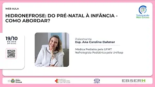 19/10/2022 - HIDRONEFROSE: DO PRÉ-NATAL À INFÂNCIA - COMO ABORDAR?