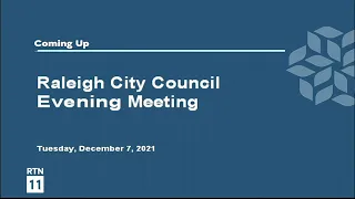 Raleigh City Council Evening Meeting - December 7, 2021