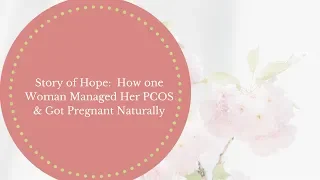 Improve Your Fertility Naturally- Story Of Hope: Healing PCOS