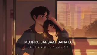 Mujhko Barsaat Bana Lo -(Slowed+Reverb) - Armaan Malik - Bollywood Lofi - Lyrics - 🥀Love Song🥀 - Slo