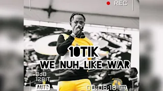 10tik - We Nuh Like War | Official Audio