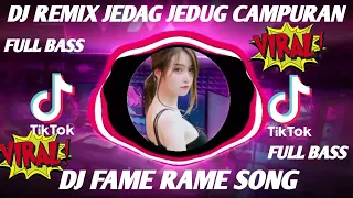 DJ FAME RAME REMIX JEDAG JEDUG FULL BASS VIRAL TIKTOK TERBARU