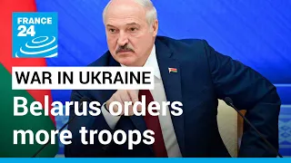 War in Ukraine: Belarus orders more troops to Ukrainian border • FRANCE 24 English